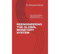 REENGINEERING THE GLOBAL MONETARY SYSTEM: A New Framework for Monetary System, Currency Valuation, Trade Stability, and the Future of International Economic Governance