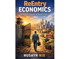 ReEntry Economics: Building the Economy of Second Chances