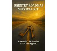 REENTRY ROADMAP SURVIVAL KIT: Freedom isn't the finish line, it's the starting point