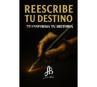 REESCRIBE TU DESTINO: TRANSFORMA TU HISTORIA
