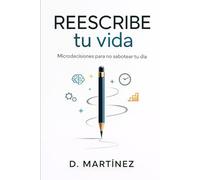 REESCRIBE TU VIDA: Microdecisiones para no sabotear tu dia