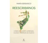 Reescribirnos: Cómo el cuerpo aprende, olvida y empieza de nuevo