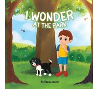 Reese Jaxon I Wonder at the Park (Tascabile)