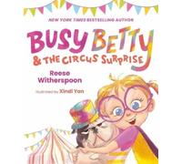 Reese Witherspoon Busy Betty & the Circus Surprise (Copertina rigida) Busy Betty