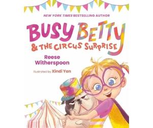 Reese Witherspoon Busy Betty & the Circus Surprise (Copertina rigida) Busy Betty