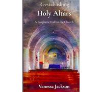 Reestablishing Holy Altars: A Prophetic Call to the Church