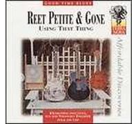 Reet Petite & Gone - Using That Thing
