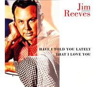 Reeves, Jim - Have I Told You Lately That I Love You