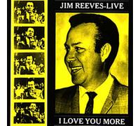 REEVES, JIM - LIVE - I LOVE YOU MORE