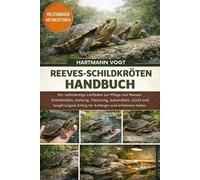 REEVES-SCHILDKRÖTEN-HANDBUCH: Der vollständige Leitfaden zur Pflege von Reeves-Schildkröten, Haltung, Fütterung, Gesundheit, Zucht und langfristigem Erfolg für Anfänger und erfahrene Halter