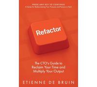 Refactor: The CTO's Guide to Reclaim Your Time and Multiply Your Output