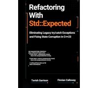 Refactoring With std::expected: Eliminating Legacy try/catch Exceptions and Fixing State Corruption in C++23