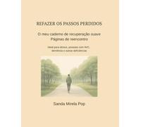 Refazendo os passos perdidos! O meu caderno de recuperação suave: Passos de reencontro - ideal para idosos, pessoas com AVC, demência e outras deficiências