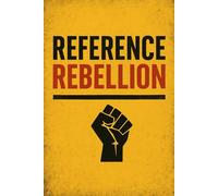 Reference Rebellion: How Outdated References Destroy Great Careers When Judged for Who We Were, Not Who We Are
