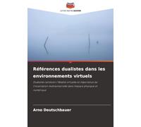 Références dualistes dans les environnements virtuels: Dualisme cartésien / Réalité virtuelle et importance de l'incarnation multisensorielle dans l'espace physique et numérique