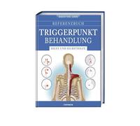 Referenzbuch Triggerpunkt Behandlung: Hilfe und Selbsthilfe. Triggerpunkte finden und lösen. Manuelle Techniken und Selbsthilfe für Triggerpunkt Nacken, Kopf, Rücken, Arme, Hüfte, Beine und Füße.
