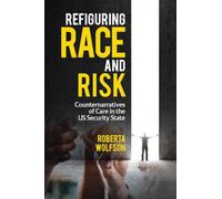Refiguring Race and Risk: Counternarratives of Care in the US Security State
