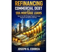 Refinancing Commercial Debt with SBA Mortgage Loans: How to Use SBA Mortgage Programs to Lower Payments and Improve Cash Flow: 7