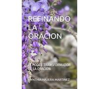REFINANDO LA ORACION: EL PODER TRANSFORMADOR DE LA ORACION