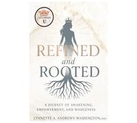 Refined and Rooted: A Journey of Healing, Purpose, and Legacy