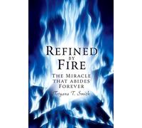 Refined by Fire: The Miracle That Abides Forever