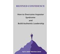 Refined Confidence: How to Overcome Imposter Syndrome and Build Authentic Leadership