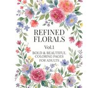 Refined Florals - Bold & Beautiful Coloring Pages: A Relaxing Floral Coloring Book for Adults