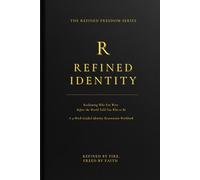 Refined Identity: Reclaiming Who You Were Before the World Told You Who to Be: A 4-W uided Identity Restoration Workbook