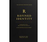Refined Identity: Reclaiming Who You Were Before the World Told You Who to Be: A 4-W uided Identity Restoration Workbook