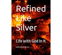 Refined Like Silver: Life with God In It