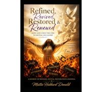 Refined, Revived, Restored & Renewed: How God Used the Fire to Reveal His Glory