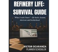 Refinery Life: Survival Guide: "What I wish I knew" - life hacks, lessons, shortcuts, and brotherhood
