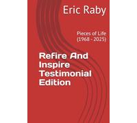 Refire And Inspire Testimonial Edition: Pieces of Life (1968 - 2025)