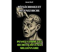 Réfléchissez et devenez riche - Édition simplifiée, essentielle et efficace: Maîtrisez votre état d'esprit. Transformez votre vie