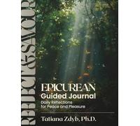 Reflect and Savour: Epicurean Guided Journal - Daily Reflections for Peace and Pleasure