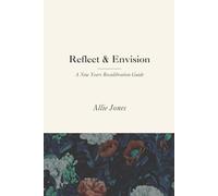 Reflect & Envision: A New Years Recalibration Guide