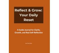 Reflect & Grow: Your Daily Reset: A Guide Journal for Clarity, Growth, and Real Self-Reflection