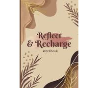 Reflect & Recharge Workbook: A Transformative Guide to Self-Care, Gratitude, Forgiveness, and Personal Growth