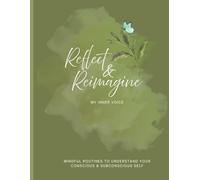 Reflect & Reimagine: My Inner Voice Journal (Intro): Mindful Routines to Understand Your Conscious & Sub-conscious Self
