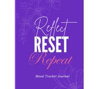 Reflect, Reset, Repeat: A Daily Mood Tracking Journal: Track Your Moods, Discover Patterns, and Find Balance