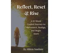 Reflect, Reset & Rise: A 12-Week Guided Journey to Reconnect, Realign, and Begin Anew