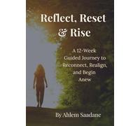 Reflect, Reset & Rise: A 12-Week Guided Journey to Reconnect, Realign, and Begin Anew