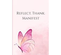 Reflect, Thank, Manifest.: A Journal to Attract Positivity, Elevate Your Vibes, and Align with Your Vision