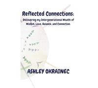 Reflected Connections: Discovering my Intergenerational Wealth of Wisdom, Love, Balance, and Connection