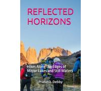 REFLECTED HORIZONS: Hikes Along the Edges of Mirror Lakes and Still Waters
