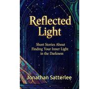 Reflected Light: Short Stories About Finding Your Inner Light in the Darkness