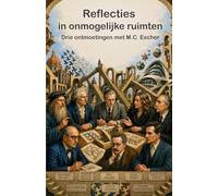Reflecties in onmogelijke ruimten: Drie ontmoetingen met M.C. Escher