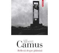 Reflectii despre ghilotina - Albert Camus