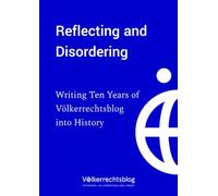 Reflecting and Disordering. Writing Ten Years of Völkerrechtsblog into History
