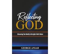 Reflecting God: Discovering Your Identity In The Light Of God's Nature